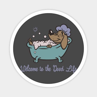 Welcome To The Good Life Funny Fun Happy Dog graphic Magnet